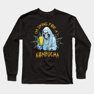 I"m Dying for a Kombucha Long Sleeve T-Shirt